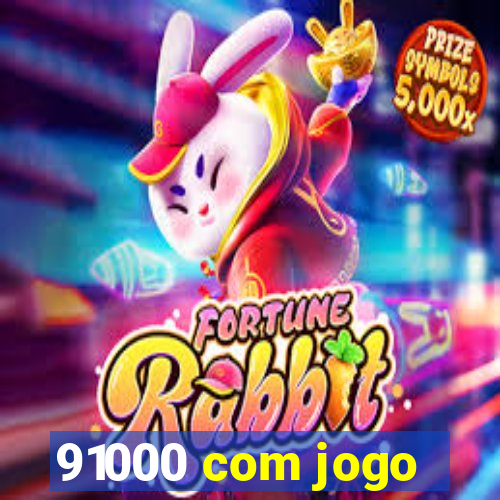 91000 com jogo